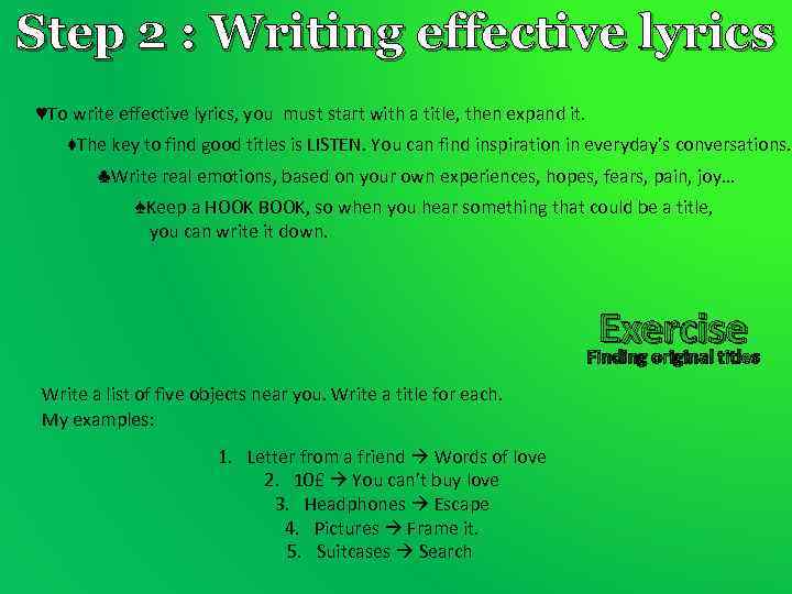 Step 2 : Writing effective lyrics ♥To write effective lyrics, you must start with