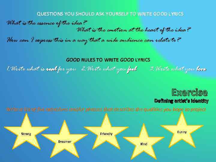 QUESTIONS YOU SHOULD ASK YOURSELF TO WRITE GOOD LYRICS What is the essence of