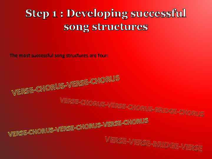 Step 1 : Developing successful song structures The most successful song structures are four: