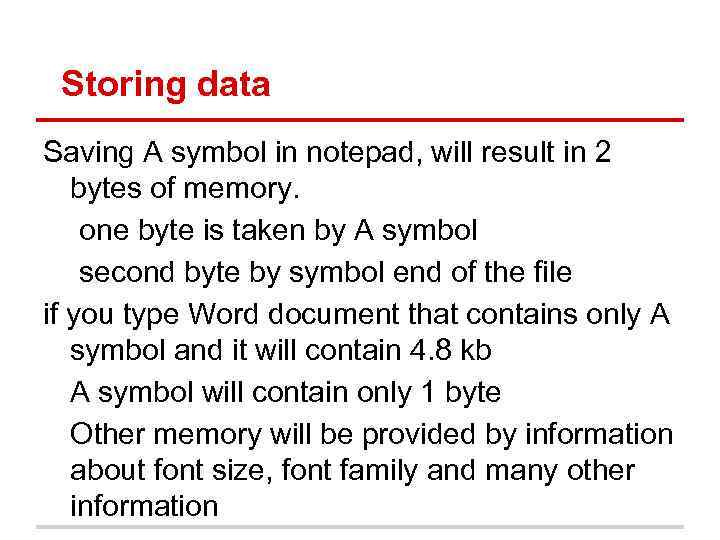 Storing data Saving A symbol in notepad, will result in 2 bytes of memory.