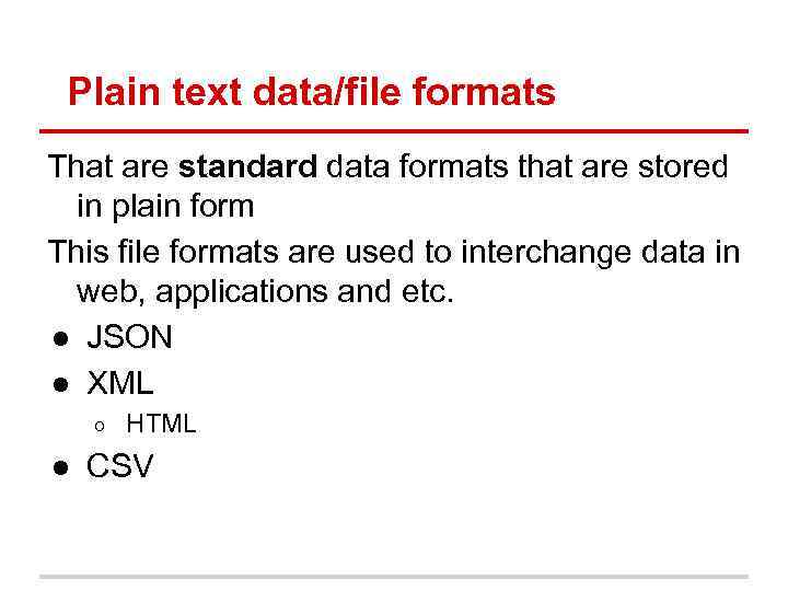 Plain text data/file formats That are standard data formats that are stored in plain
