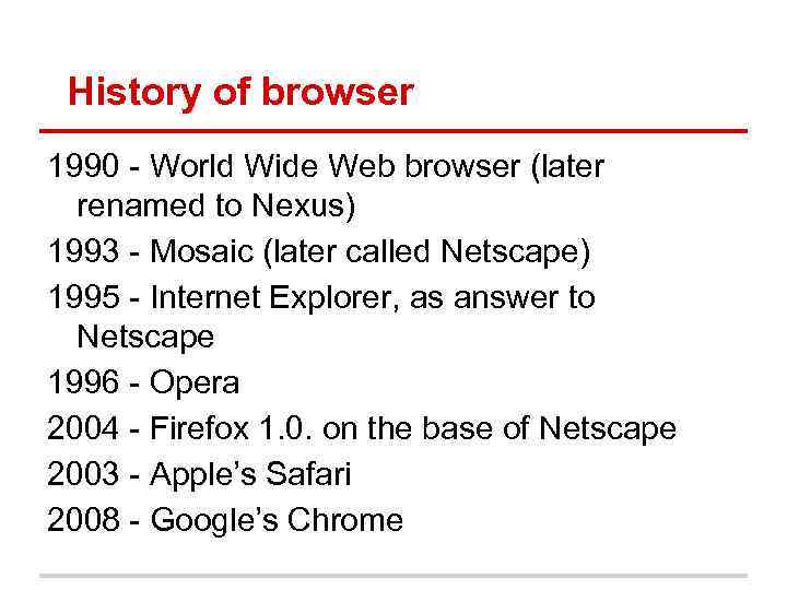 History of browser 1990 - World Wide Web browser (later renamed to Nexus) 1993