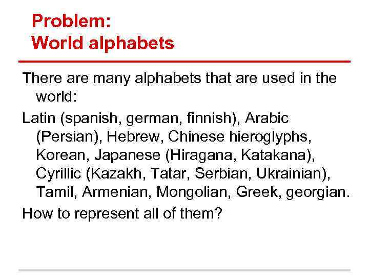 Problem: World alphabets There are many alphabets that are used in the world: Latin