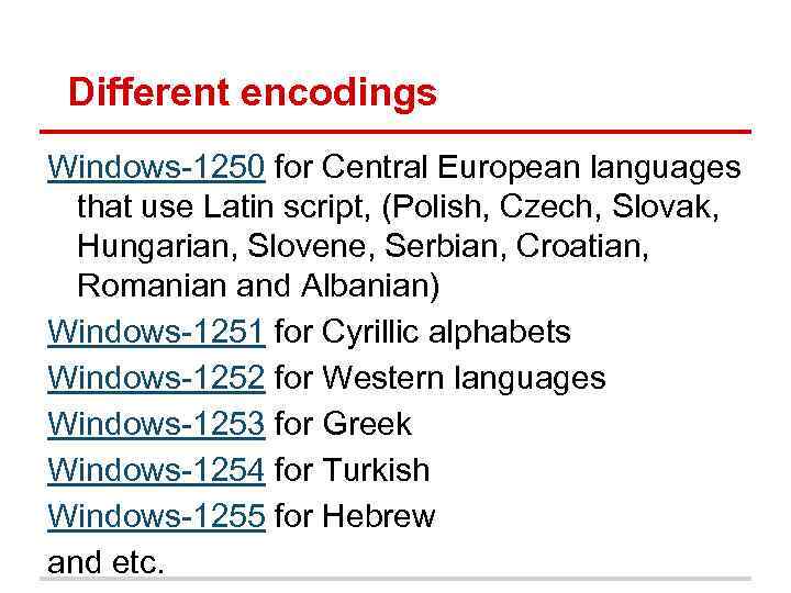Different encodings Windows-1250 for Central European languages that use Latin script, (Polish, Czech, Slovak,