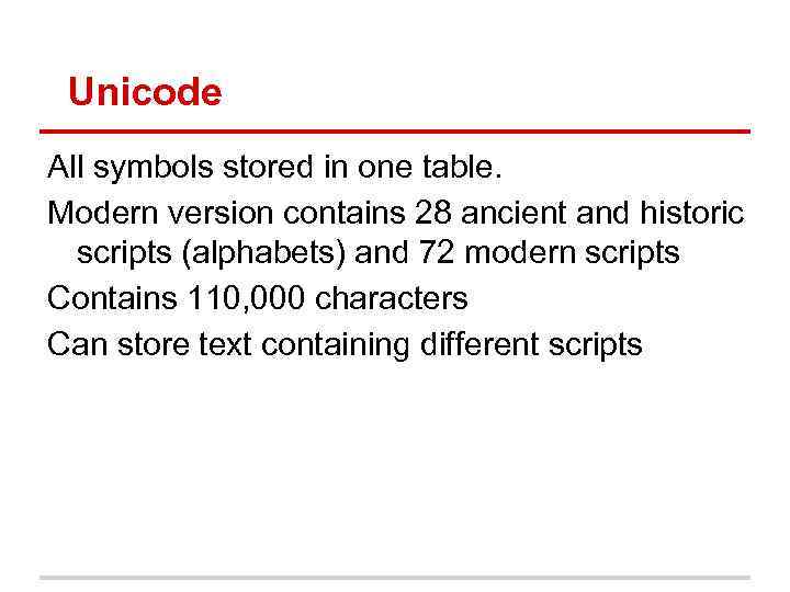 Unicode All symbols stored in one table. Modern version contains 28 ancient and historic