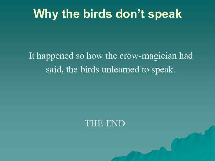 Why the birds don’t speak It happened so how the crow-magician had said, the