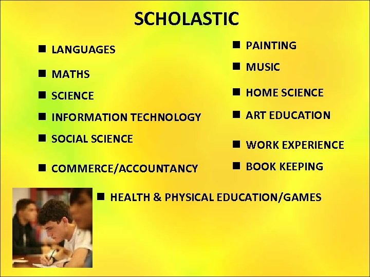 SCHOLASTIC n LANGUAGES n PAINTING n MUSIC n MATHS n SCIENCE n HOME SCIENCE