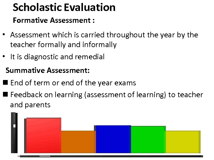 Scholastic Evaluation Formative Assessment : • Assessment which is carried throughout the year by
