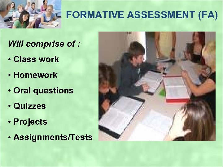 FORMATIVE ASSESSMENT (FA) Will comprise of : • Class work • Homework • Oral