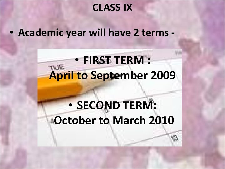CLASS IX • Academic year will have 2 terms - • FIRST TERM :