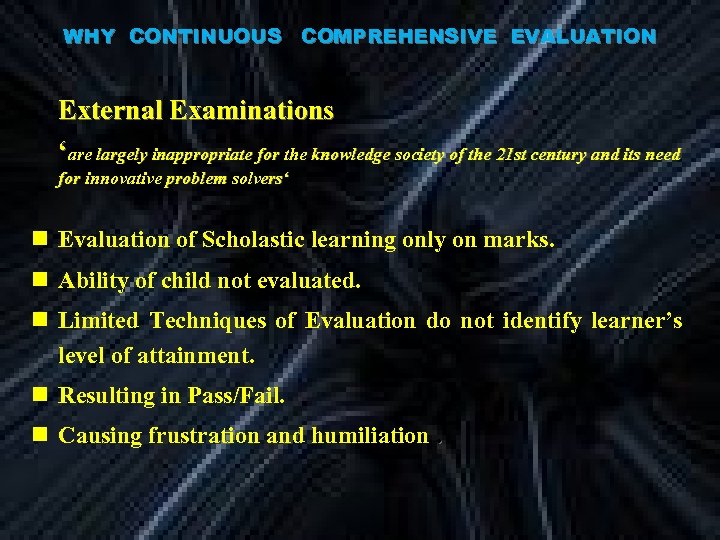 WHY CONTINUOUS COMPREHENSIVE EVALUATION External Examinations ‘are largely inappropriate for the knowledge society of