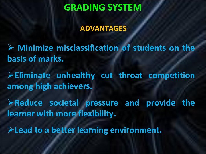 GRADING SYSTEM ADVANTAGES Ø Minimize misclassification of students on the basis of marks. ØEliminate