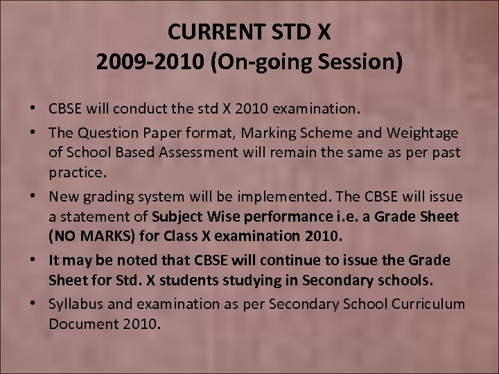 CURRENT STD X 2009 -2010 (On-going Session) • CBSE will conduct the std X