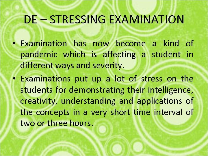DE – STRESSING EXAMINATION • Examination has now become a kind of pandemic which