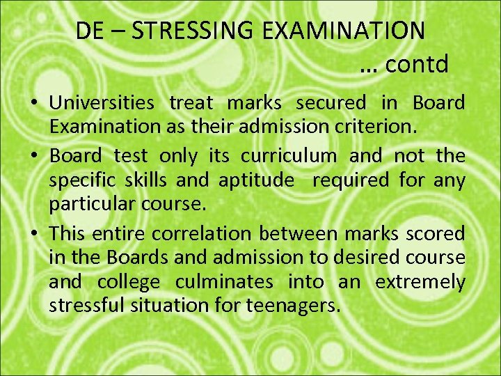 DE – STRESSING EXAMINATION … contd • Universities treat marks secured in Board Examination