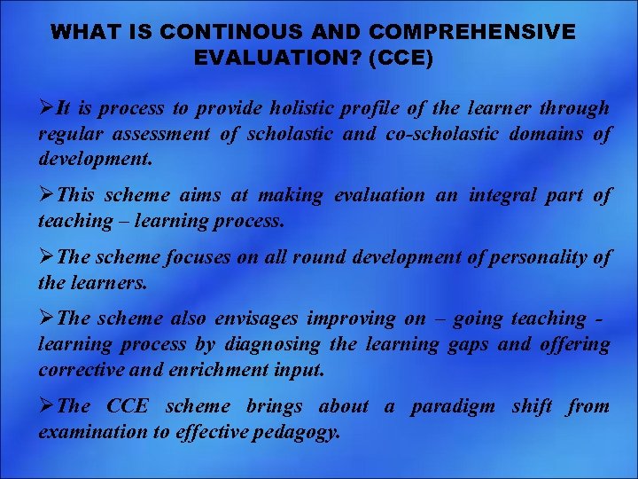 WHAT IS CONTINOUS AND COMPREHENSIVE EVALUATION? (CCE) ØIt is process to provide holistic profile