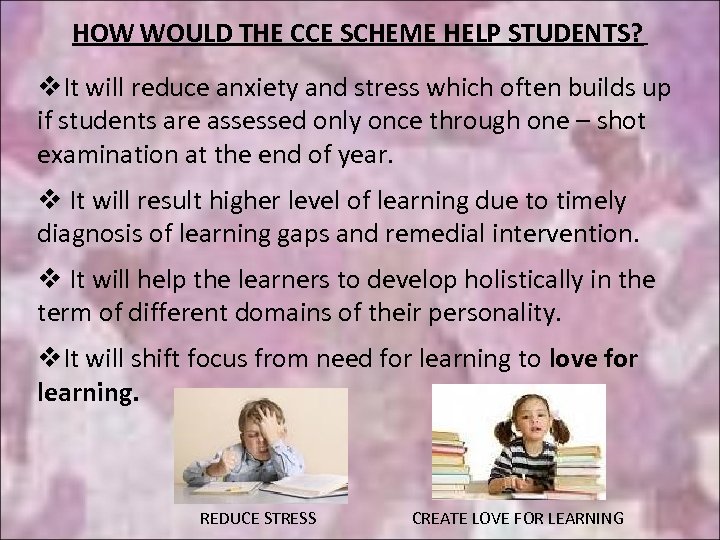 HOW WOULD THE CCE SCHEME HELP STUDENTS? v. It will reduce anxiety and stress
