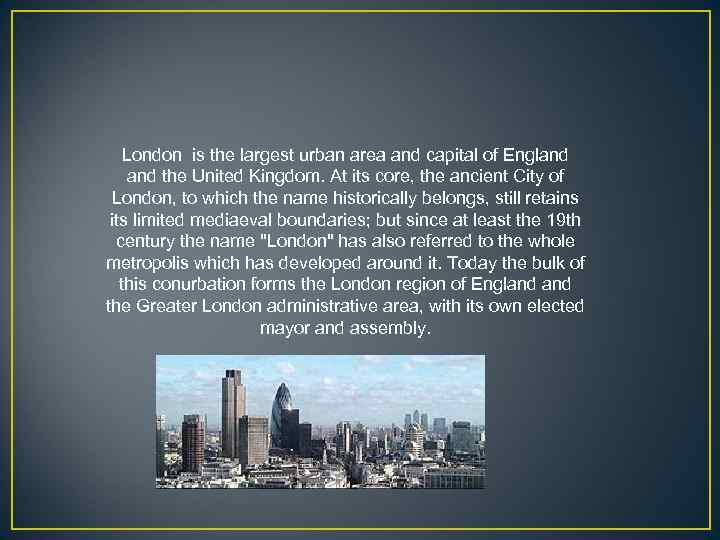 London is the largest urban area and capital of England the United Kingdom. At