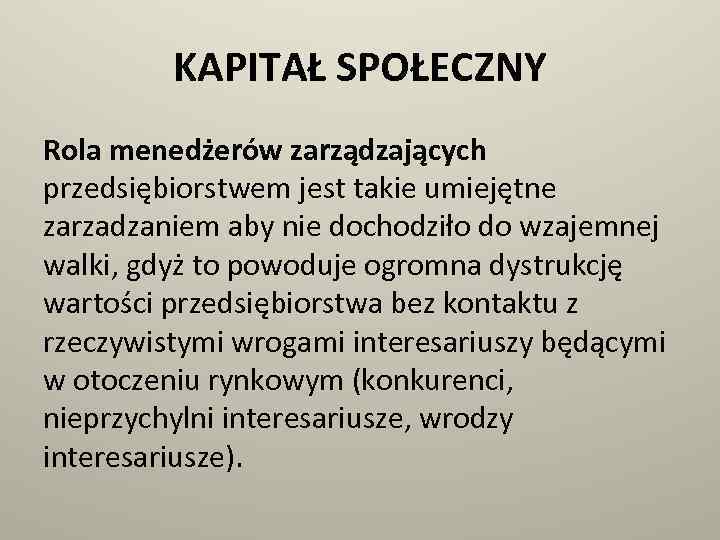 KAPITAŁ SPOŁECZNY Rola menedżerów zarządzających przedsiębiorstwem jest takie umiejętne zarzadzaniem aby nie dochodziło do