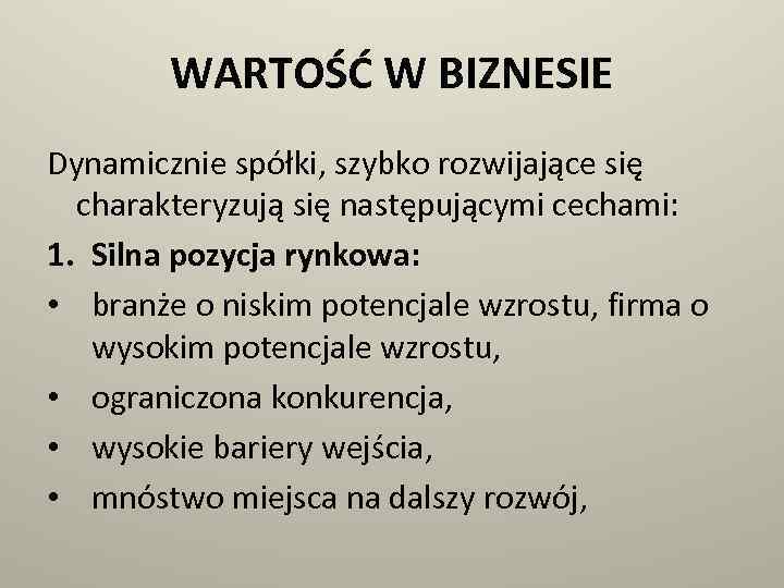 WARTOŚĆ W BIZNESIE Dynamicznie spółki, szybko rozwijające się charakteryzują się następującymi cechami: 1. Silna