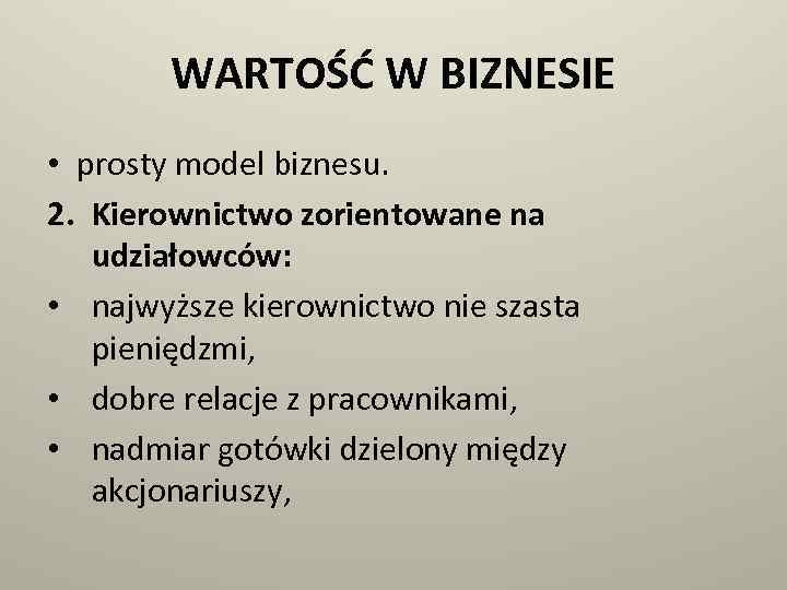 WARTOŚĆ W BIZNESIE • prosty model biznesu. 2. Kierownictwo zorientowane na udziałowców: • najwyższe