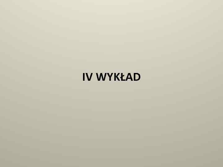 IV WYKŁAD 