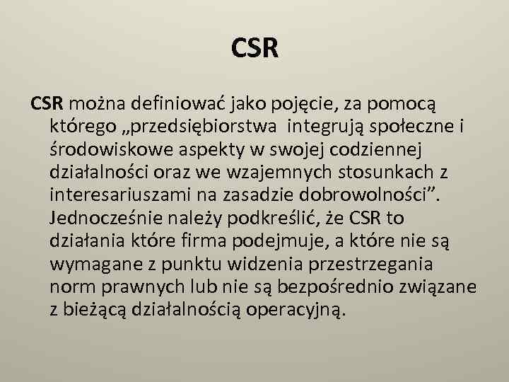 CSR można definiować jako pojęcie, za pomocą którego „przedsiębiorstwa integrują społeczne i środowiskowe aspekty