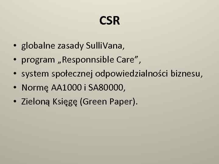 CSR • • • globalne zasady Sulli. Vana, program „Responnsible Care”, system społecznej odpowiedzialności