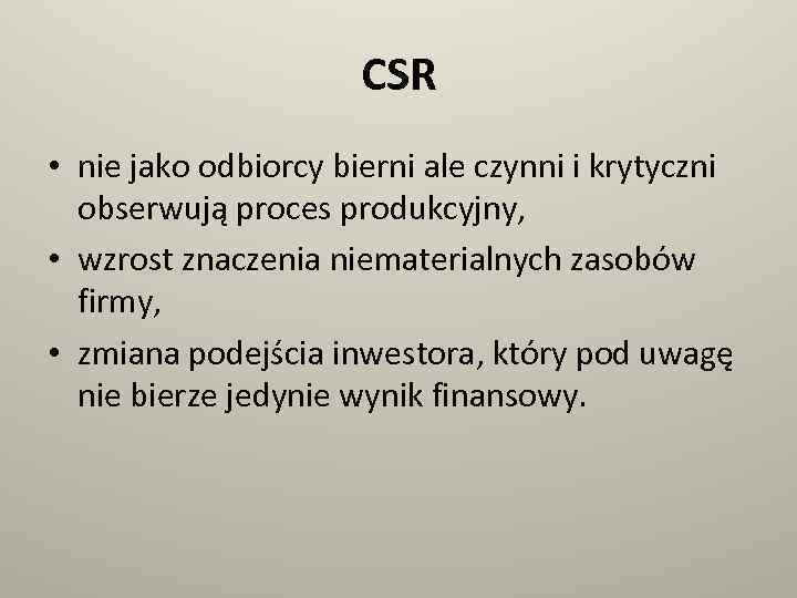 CSR • nie jako odbiorcy bierni ale czynni i krytyczni obserwują proces produkcyjny, •