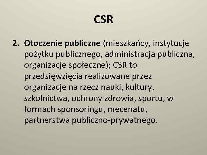 CSR 2. Otoczenie publiczne (mieszkańcy, instytucje pożytku publicznego, administracja publiczna, organizacje społeczne); CSR to