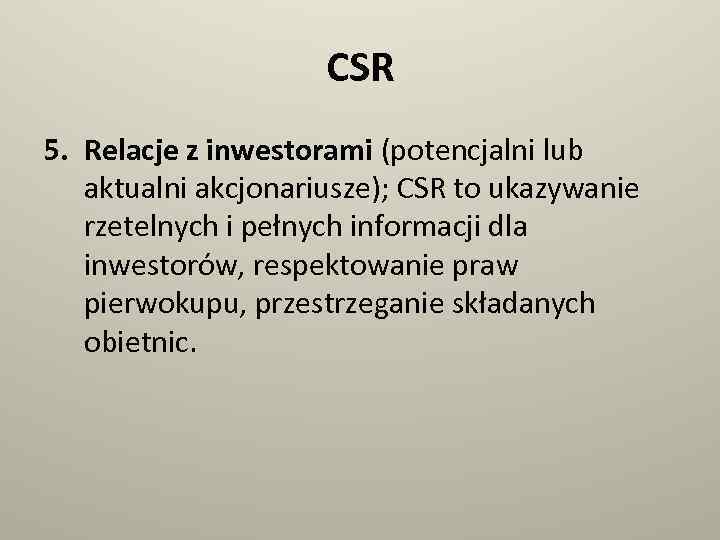 CSR 5. Relacje z inwestorami (potencjalni lub aktualni akcjonariusze); CSR to ukazywanie rzetelnych i