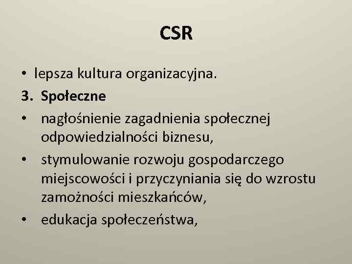 CSR • lepsza kultura organizacyjna. 3. Społeczne • nagłośnienie zagadnienia społecznej odpowiedzialności biznesu, •