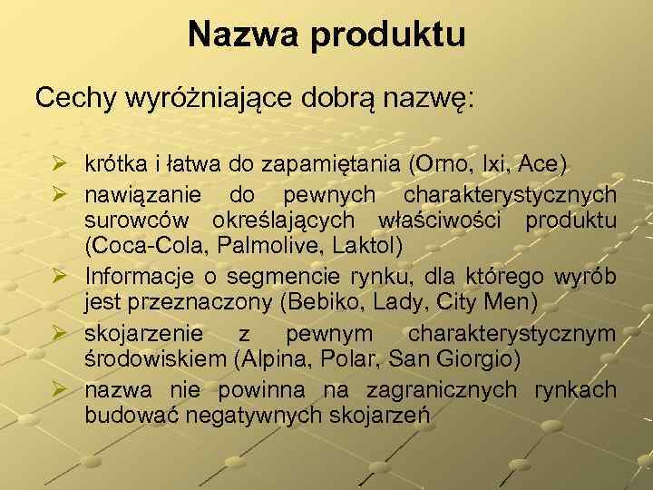 Nazwa produktu Cechy wyróżniające dobrą nazwę: Ø krótka i łatwa do zapamiętania (Orno, Ixi,