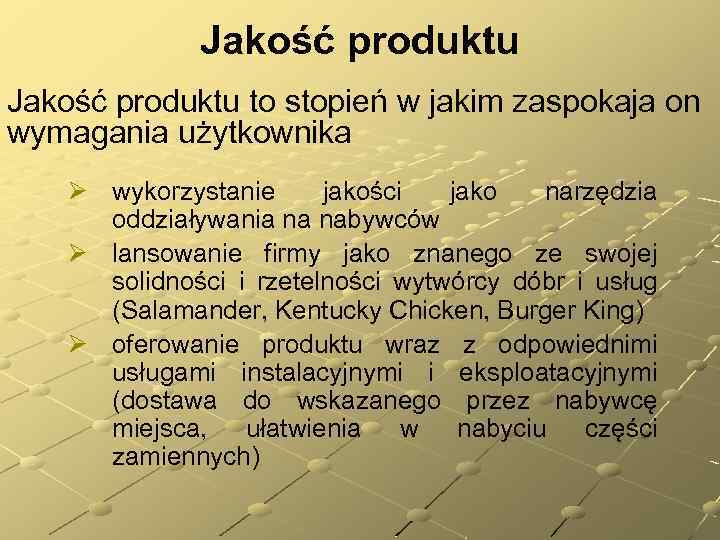 Jakość produktu to stopień w jakim zaspokaja on wymagania użytkownika Ø wykorzystanie jakości jako