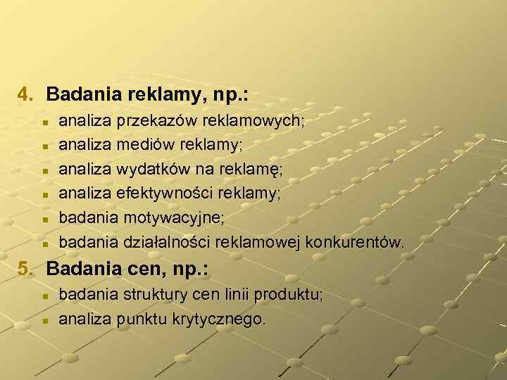 4. Badania reklamy, np. : n n n analiza przekazów reklamowych; analiza mediów reklamy;