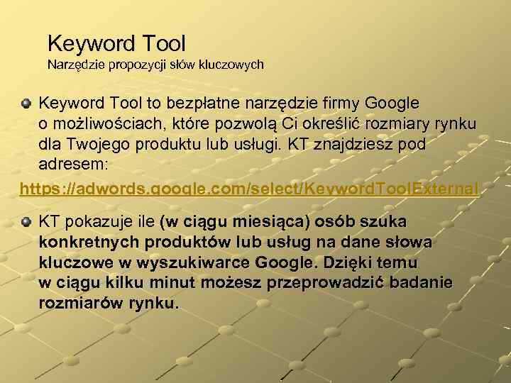 Keyword Tool Narzędzie propozycji słów kluczowych Keyword Tool to bezpłatne narzędzie firmy Google o