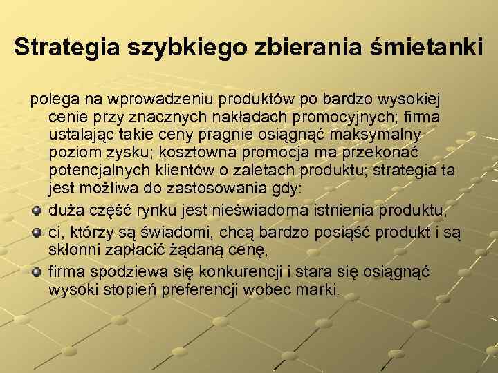 Strategia szybkiego zbierania śmietanki polega na wprowadzeniu produktów po bardzo wysokiej cenie przy znacznych