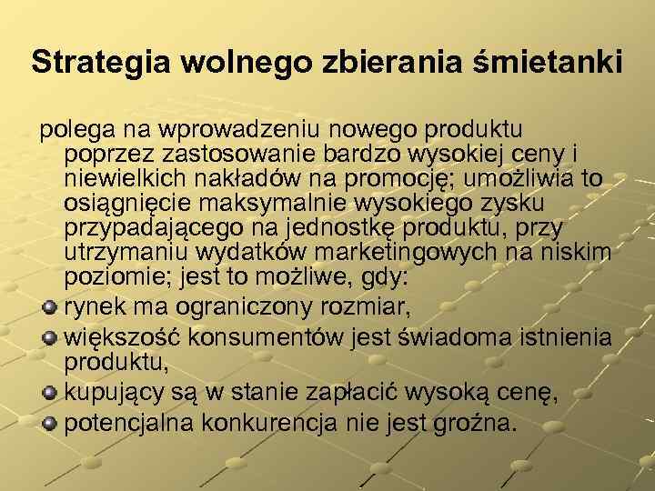 Strategia wolnego zbierania śmietanki polega na wprowadzeniu nowego produktu poprzez zastosowanie bardzo wysokiej ceny