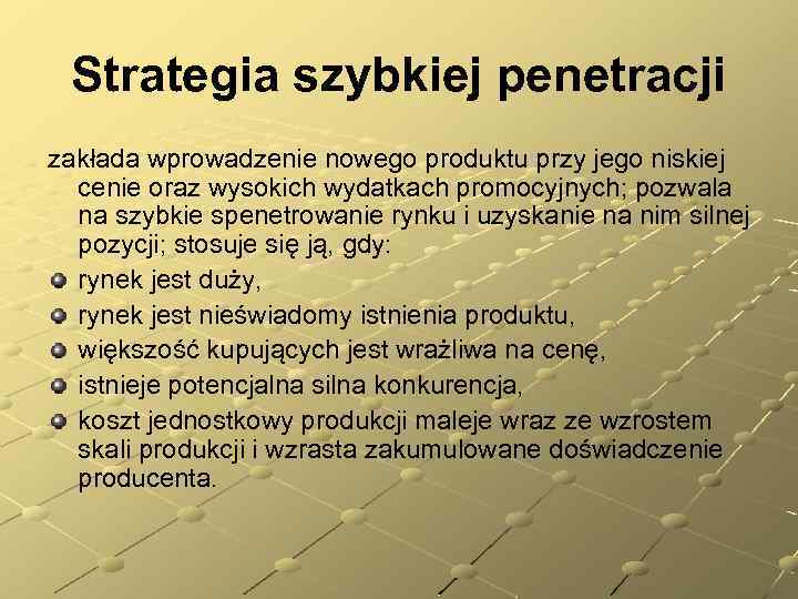 Strategia szybkiej penetracji zakłada wprowadzenie nowego produktu przy jego niskiej cenie oraz wysokich wydatkach