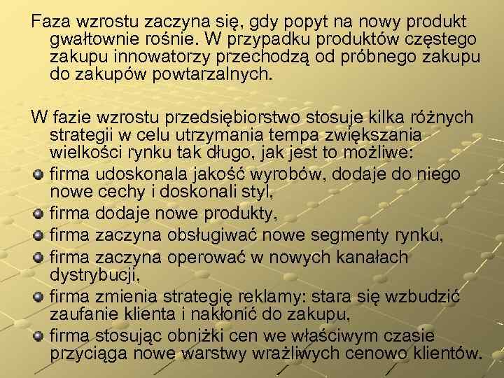 Faza wzrostu zaczyna się, gdy popyt na nowy produkt gwałtownie rośnie. W przypadku produktów