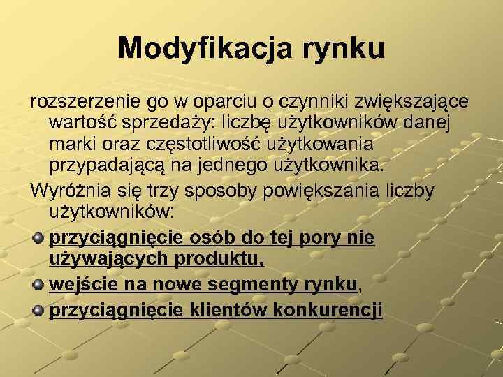 Modyfikacja rynku rozszerzenie go w oparciu o czynniki zwiększające wartość sprzedaży: liczbę użytkowników danej