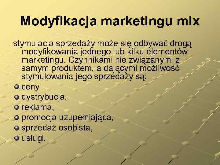 Modyfikacja marketingu mix stymulacja sprzedaży może się odbywać drogą modyfikowania jednego lub kilku elementów