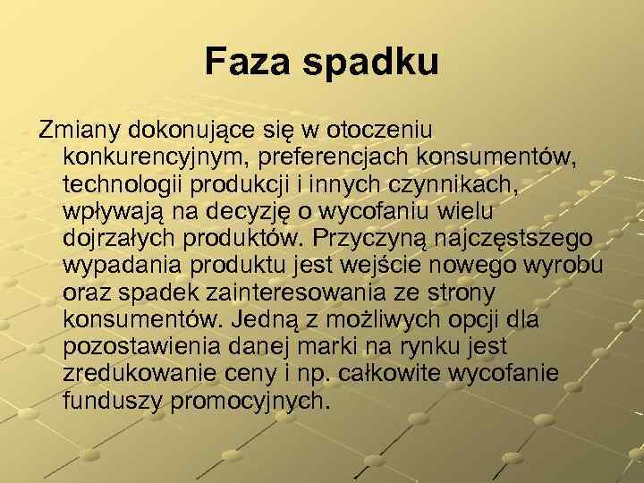 Faza spadku Zmiany dokonujące się w otoczeniu konkurencyjnym, preferencjach konsumentów, technologii produkcji i innych