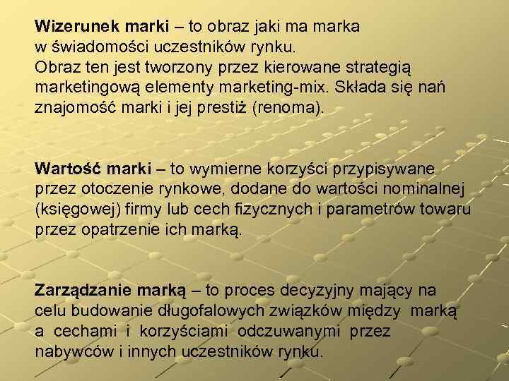 Wizerunek marki – to obraz jaki ma marka w świadomości uczestników rynku. Obraz ten