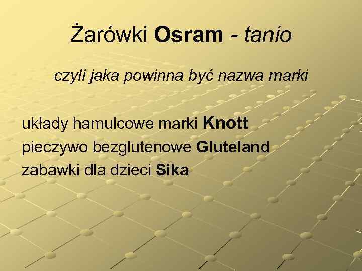 Żarówki Osram - tanio czyli jaka powinna być nazwa marki układy hamulcowe marki Knott