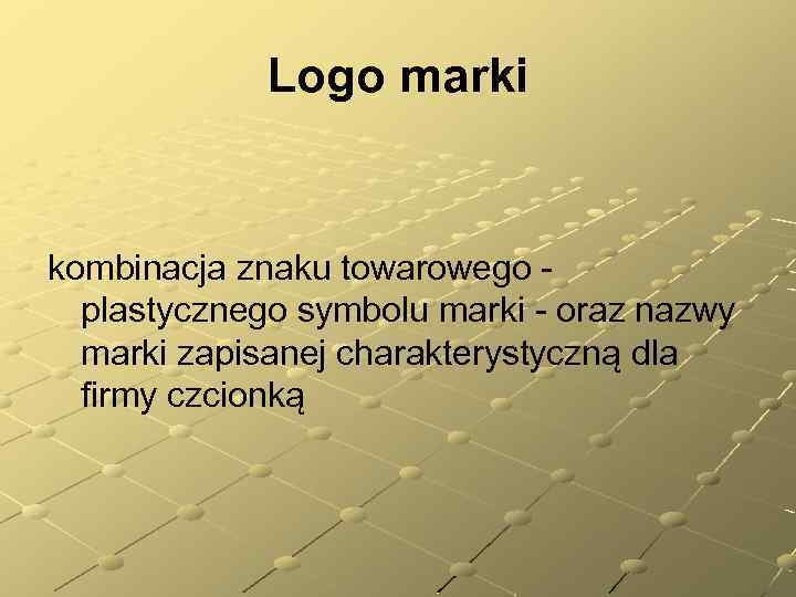 Logo marki kombinacja znaku towarowego - plastycznego symbolu marki - oraz nazwy marki zapisanej