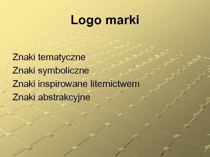 Logo marki Znaki tematyczne Znaki symboliczne Znaki inspirowane liternictwem Znaki abstrakcyjne 