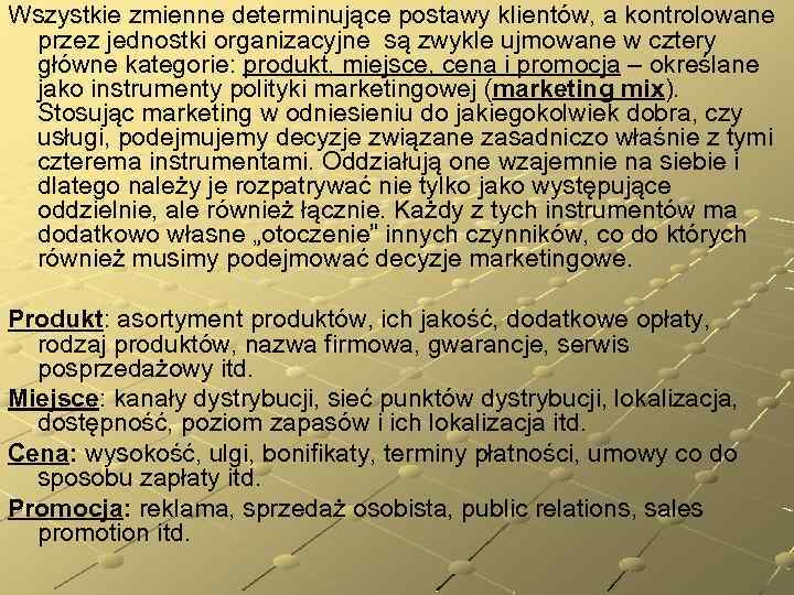 Wszystkie zmienne determinujące postawy klientów, a kontrolowane przez jednostki organizacyjne są zwykle ujmowane w