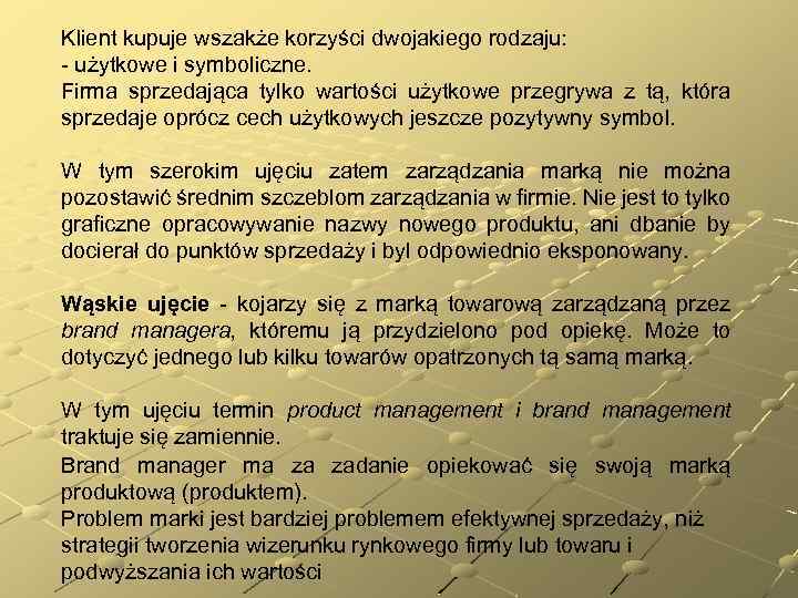 Klient kupuje wszakże korzyści dwojakiego rodzaju: - użytkowe i symboliczne. Firma sprzedająca tylko wartości