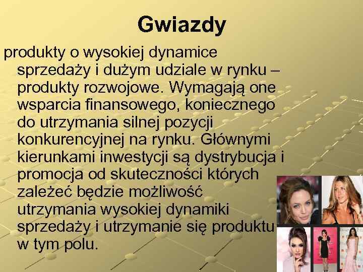 Gwiazdy produkty o wysokiej dynamice sprzedaży i dużym udziale w rynku – produkty rozwojowe.